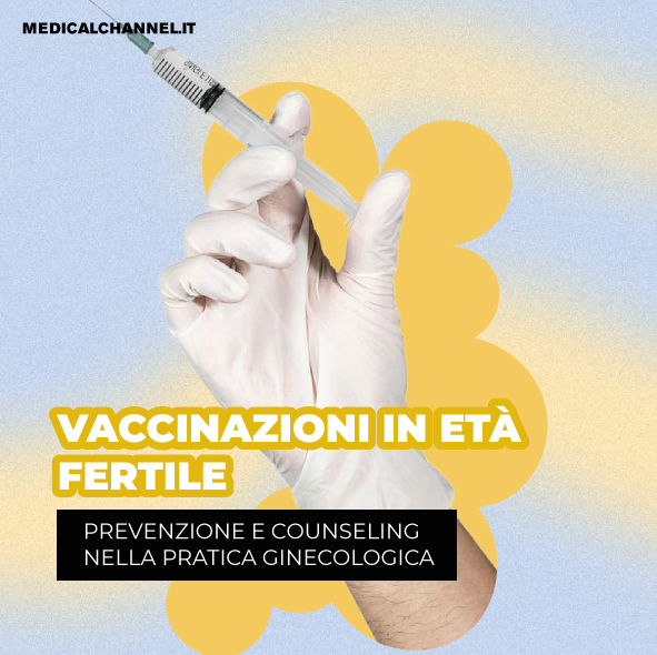 Vaccinazioni in età fertile: prevenzione e counseling nella pratica ginecologica | Formazione ECM
